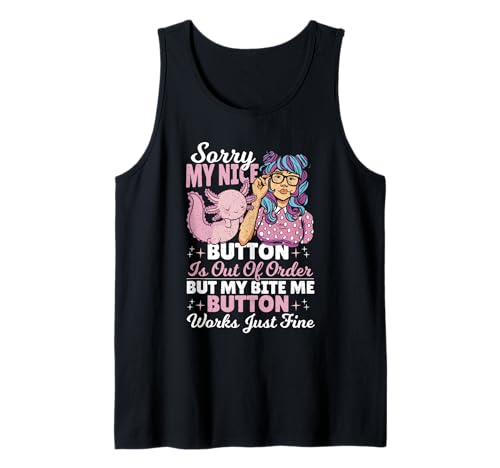 Lustiges sarkastisches Axolotl Girl My Nice Button is Out of Order Tank Top Lustiges sarkastisches Axolotl Girl My Nice Button is Out of Order Tank Top von Sassy Axolotl Vibes