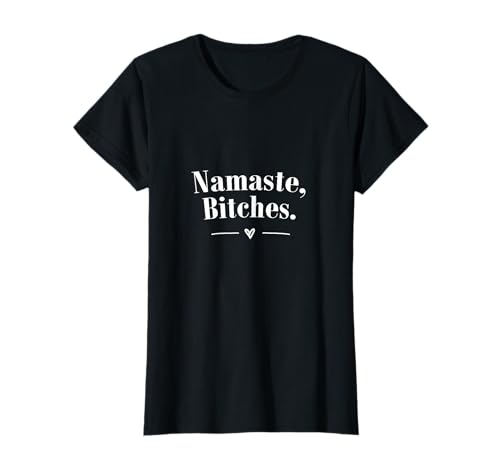 Namaste Bitches Sarcastic Meditation Yoga Damen Top T-Shirt von Sassy Sport Quotes