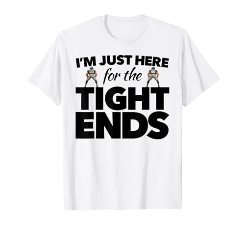 Lustige Fußballausrüstung für Frauen I'm Just Here 4 The Tight Ends T-Shirt von Sassy Womens Football Apparel