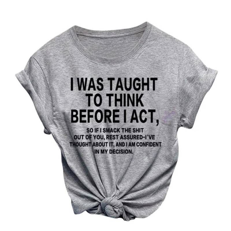 I Was Taught To Think Before Act T-Shirt von SassysConfections
