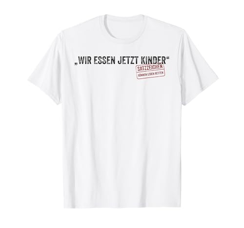 Wir essen jetzt Kinder Satzzeichen Leben retten Komma T-Shirt von Satzzeichen retten Leben Interpunktion