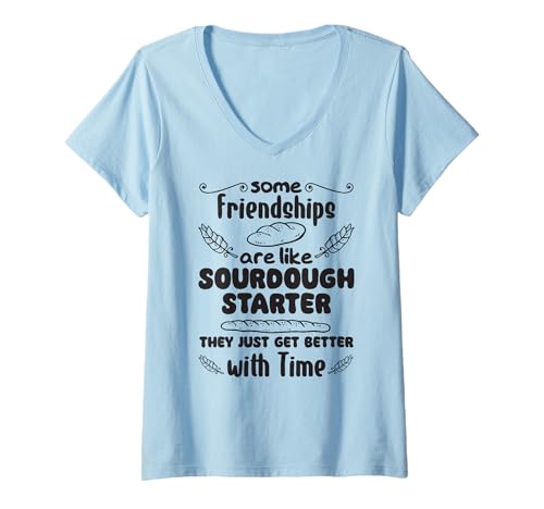 Damen Some Friendships Are Like Sourdough Starters T-Shirt mit V-Ausschnitt Damen Some Friendships Are Like Sourdough Starters T-Shirt mit V-Ausschnitt von Sauerteigbrot, Backleidenschaft Sauerteig Sprüche