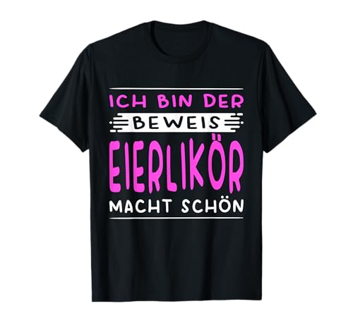 Ich Bin Der Beweis Eierlikör Macht Schön Saufen Kostüm Damen T-Shirt von Saufen Kostüm Damen Mädelsabend Party