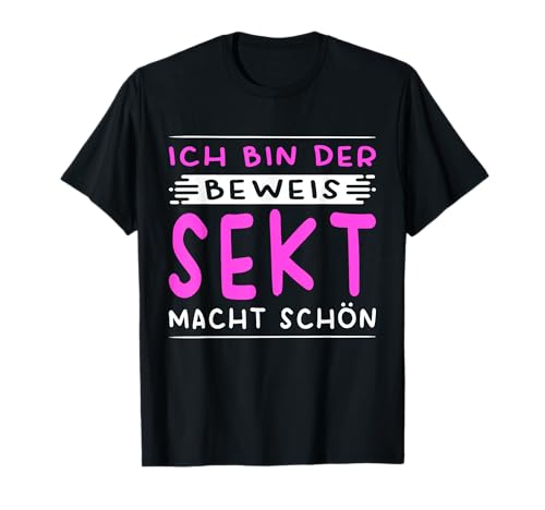 Ich Bin Der Beweis Sekt Macht Schön Saufen Kostüm Damen T-Shirt von Saufen Kostüm Damen Mädelsabend Party