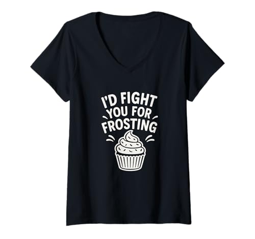 Damen I'd Fight You for Frosting Sarcastic Dessert Zitat T-Shirt mit V-Ausschnitt Damen I'd Fight You for Frosting Sarcastic Dessert Zitat T-Shirt mit V-Ausschnitt von Savage Sweet Tooth Humor for Frosting Addicts