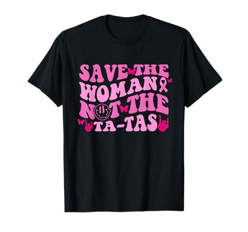 Save The Woman Not The Ta-Tas Brustkrebs-Bewusstsein T-Shirt Save The Woman Not The Ta-Tas Brustkrebs-Bewusstsein T-Shirt von Save The Woman Not The Ta-Tas Breast Cancer