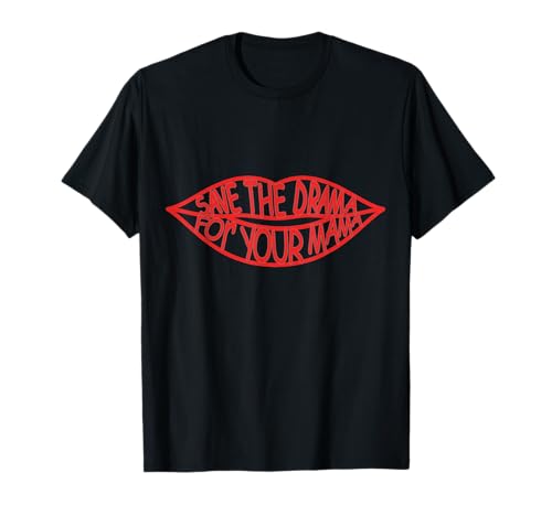 Save the Drama for Your Mama Lips Lustige Damen und Mädchen T-Shirt von Save the Drama for Your Mama Tees SL