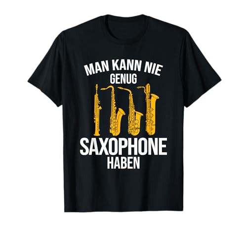 Man Kann Nie Genug Saxophone Haben Saxophonist Saxophon T-Shirt von Saxophon Musiker Saxophonspieler