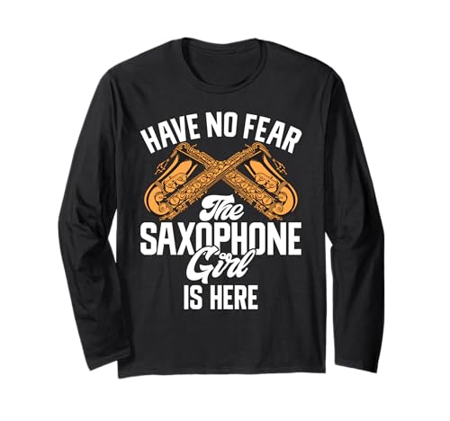 Have no Fear The Saxophone Girl is here Saxophon Langarmshirt von Saxophone Gifts