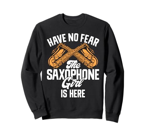 Have no Fear The Saxophone Girl is here Saxophon Sweatshirt von Saxophone Gifts