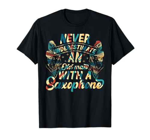 Never Underestimate An Old Man With A Saxophon - Saxophon Player T-Shirt von Saxophonist Muisician Saxophone Player