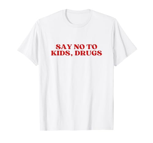 Say No To Kids Drugs Funny Sarcastic T-Shirt von Say No To Kids Drugs