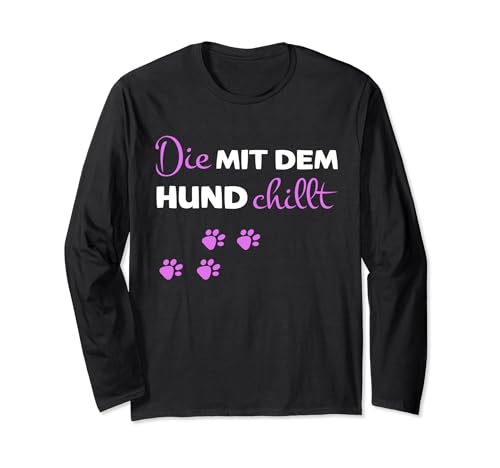 Die mit dem Hund chillt Frauen Spruch Hunde Langarmshirt von Schäferhund Dackel Labrador Pudel Hundhalter