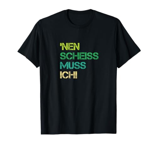 Nen Scheiss Muss Ich Nein Nö Frauen Männer Humor Deko Fun T-Shirt Nen Scheiss Muss Ich Nein Nö Frauen Männer Humor Deko Fun T-Shirt von Scheiß Muss Ich Nö Mache Ich Nicht Lustige Spruch