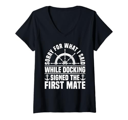 Damen Sorry for What I Said While Docking First Mate T-Shirt mit V-Ausschnitt von Schiff Erster Offizier Design Idee