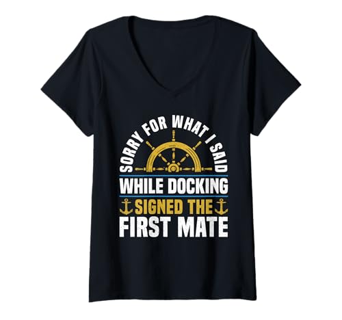 Damen Sorry for What I Said While Docking First Mate T-Shirt mit V-Ausschnitt von Schiff Erster Offizier Design Idee