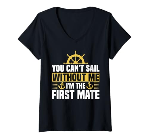 Damen You Cant Sail Without Me Im The First Mate T-Shirt mit V-Ausschnitt von Schiff Erster Offizier Design Idee