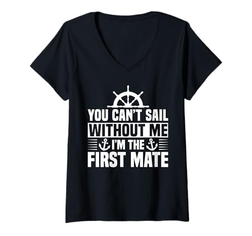 Damen You Cant Sail Without Me Im The First Mate T-Shirt mit V-Ausschnitt von Schiff Erster Offizier Design Idee