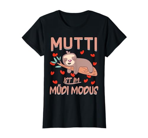 Mutti ist im Müdi Modus - Müde Mutter und Mama T-Shirt von Schlaf Faultier Mutti Müdi Modus Mama & Mutter