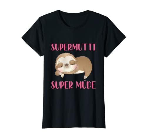 Damen Supermutti Super Müde Faultier Schlaf Mama Mutter T-Shirt von Schlaf Spruch Kleidung Für Mamas