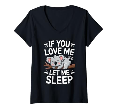 Damen If You Love Me Let Me Sleep Lustiger Koala Spruch Schlaf T-Shirt mit V-Ausschnitt Damen If You Love Me Let Me Sleep Lustiger Koala Spruch Schlaf T-Shirt mit V-Ausschnitt von Schlafendes Koala Zitat Australischer Tierfan