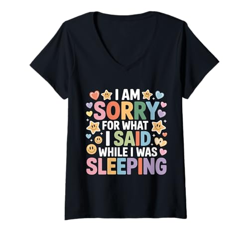 Damen I Am Sorry for What I Said While I was Sleeping - T-Shirt mit V-Ausschnitt Damen I Am Sorry for What I Said While I was Sleeping - T-Shirt mit V-Ausschnitt von Schlafsprecher Schlaf Wortspiele