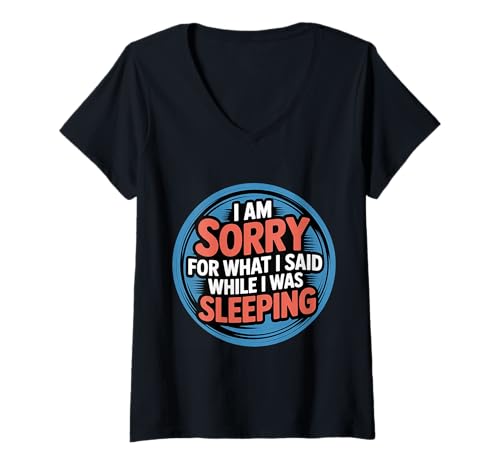 Damen I Am Sorry for What I Said While I was Sleeping - T-Shirt mit V-Ausschnitt von Schlafsprecher Schlaf Wortspiele