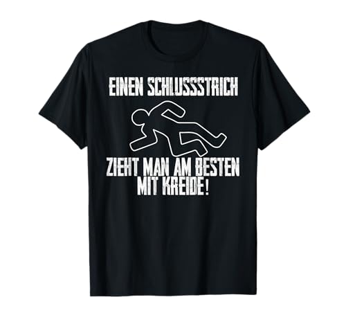 Lustiges Einen Schlussstrich zieht man am Besten mit Kreide T-Shirt von Schlussstrich zieht man am Besten mit Kreide