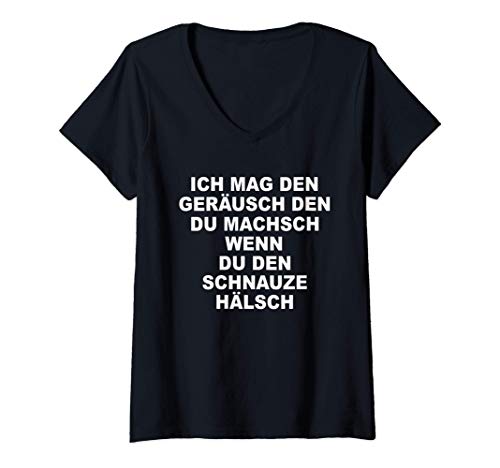 Damen Ich mag den Geräusch den du MACHSCH wenn den schnauze Hälsch T-Shirt mit V-Ausschnitt von Schnauze Halten - lustiger spruch geschenk