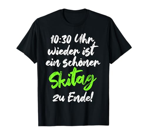 10:30 Uhr Ein Schöner Skitag Zu Ende Frauen Männer Lustiges T-Shirt von Schnee Skifahren Damen Herren Snowboard Apres Ski