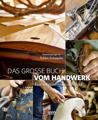 Schneyder, Achim Das grosse Buch vom Handwerk - Fast vergessen, neu entdeckt von Schneyder, Achim