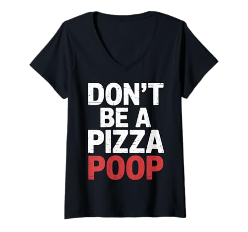 Damen Don't Be A Pizza Poop Dummes Essen Wortspiel |- T-Shirt mit V-Ausschnitt Damen Don't Be A Pizza Poop Dummes Essen Wortspiel |- T-Shirt mit V-Ausschnitt von Schnittscheiben