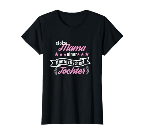 Ich bin stolze Mama einer fantastischen Tochter T-Shirt von Schöne Geschenkidee für Mütter von ihrer Tochter