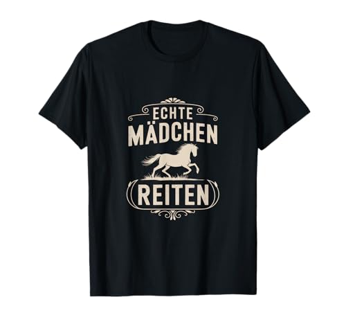 Echte Mädchen Reiten - Reiten Pferde Reiter Spruch T-Shirt von Schöne Pferde & Reiter Motive