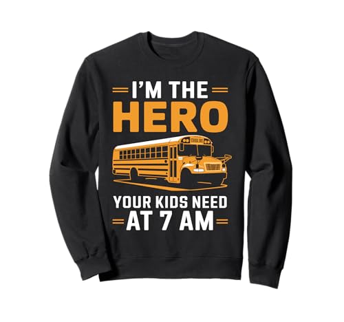 Ich bin der Held, den Ihre Kinder bei 7 Uhr morgens Schulbusfahrer brauchen Sweatshirt von School Bus Driving Bus Riding Bus Driver