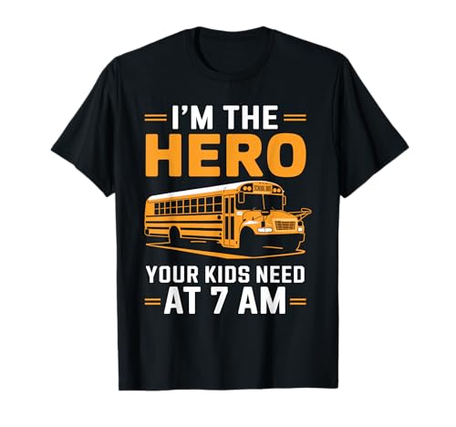 Ich bin der Held, den Ihre Kinder bei 7 Uhr morgens Schulbusfahrer brauchen T-Shirt von School Bus Driving Bus Riding Bus Driver