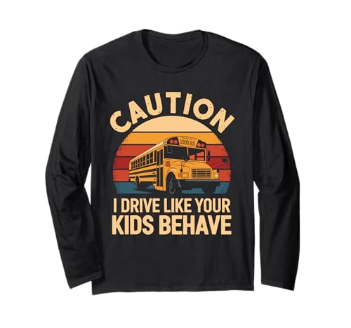 Vorsicht, ich fahre wie sich deine Kinder benehmen Retro School Bus Langarmshirt Vorsicht, ich fahre wie sich deine Kinder benehmen Retro School Bus Langarmshirt von School Bus Driving Bus Riding Bus Driver