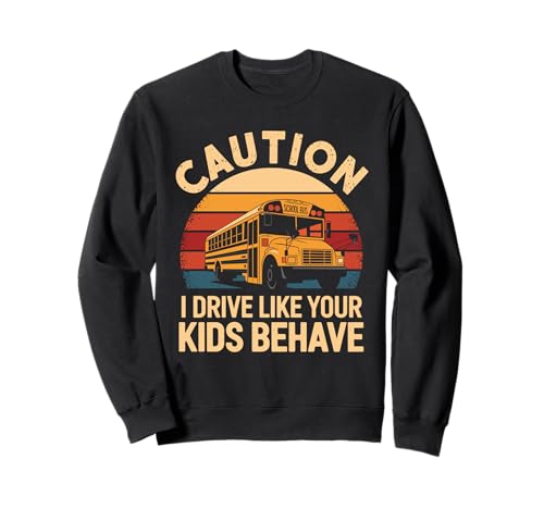 Vorsicht, ich fahre wie sich deine Kinder benehmen Retro School Bus Sweatshirt von School Bus Driving Bus Riding Bus Driver