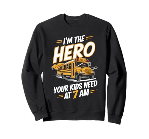 Ich bin der Held, den deine Kinder um 7 Uhr morgens beim Pun Bus Riding brauchen Sweatshirt von School Bus Driving School Bus Driver School Bus