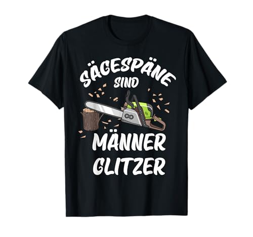 Sägespäne sind Männer Glitzer T-Shirt von Sägespäne sind Männer glitzer