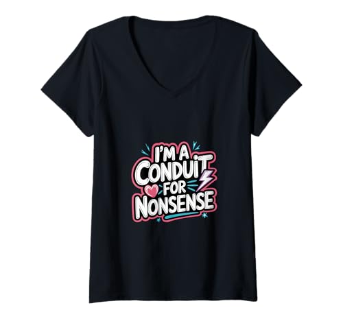 Damen I'm A Conduit For Nonsense Sarkastischer Humorwitz |--- T-Shirt mit V-Ausschnitt von Schrullige Humorausdrücke