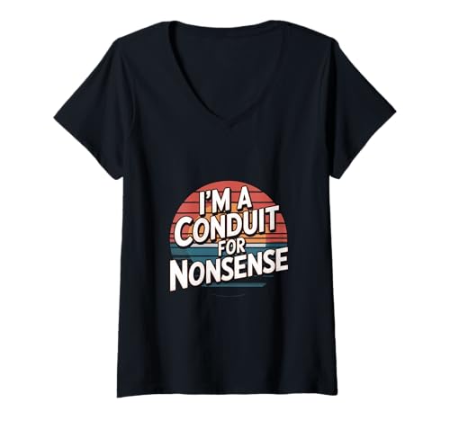 Damen I'm A Conduit For Nonsense Sarkastischer Humorwitz -- T-Shirt mit V-Ausschnitt von Schrullige Humorausdrücke