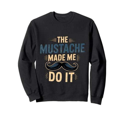 The Mustache Made Me Do It Quirky Bearded Father Man --- Sweatshirt von Schrulliger Schnurrbarthumor
