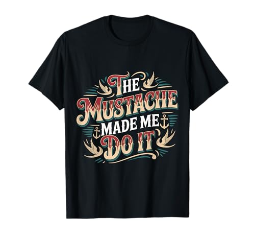 The Mustache Made Me Do It Quirky Bearded Father Man ----- T-Shirt The Mustache Made Me Do It Quirky Bearded Father Man ----- T-Shirt von Schrulliger Schnurrbarthumor