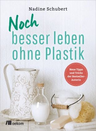 Schubert, Nadine Noch besser leben ohne Plastik von Schubert, Nadine