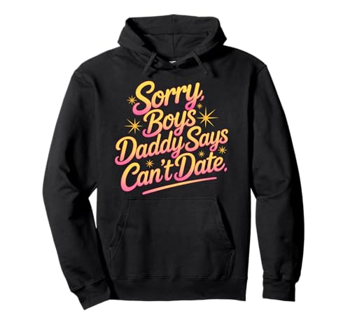 Sorry Boys Daddy Says Can't Date Schutztochter - Pullover Hoodie von Schutzvater Tochter Bond