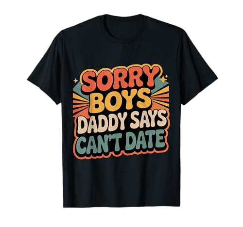 Sorry Boys Daddy Says Can't Date Schutztochter - T-Shirt von Schutzvater Tochter Bond