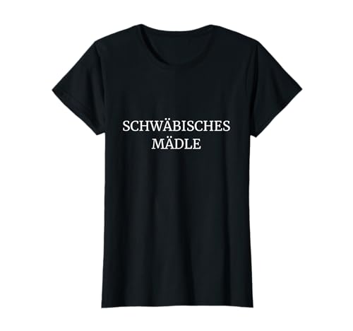 Schwäbisches Mädle für sie - Schwäbin Schwaben Frau Mädchen T-Shirt von Schwäbische Mundart-Designs
