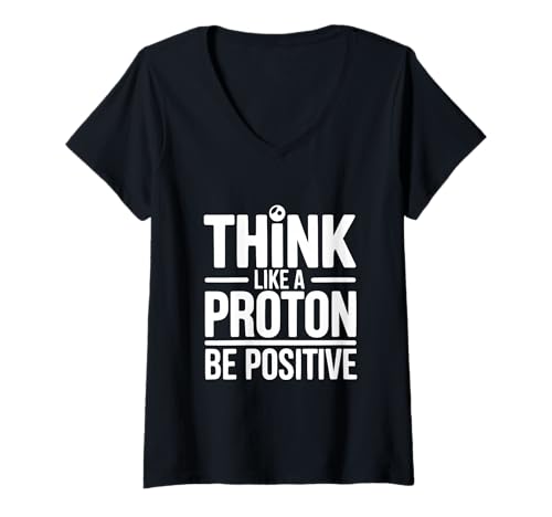 Damen Think Like A Proton Be Positive Science Zitat T-Shirt mit V-Ausschnitt Damen Think Like A Proton Be Positive Science Zitat T-Shirt mit V-Ausschnitt von Science Lovers Apparel for Positive Thinkers