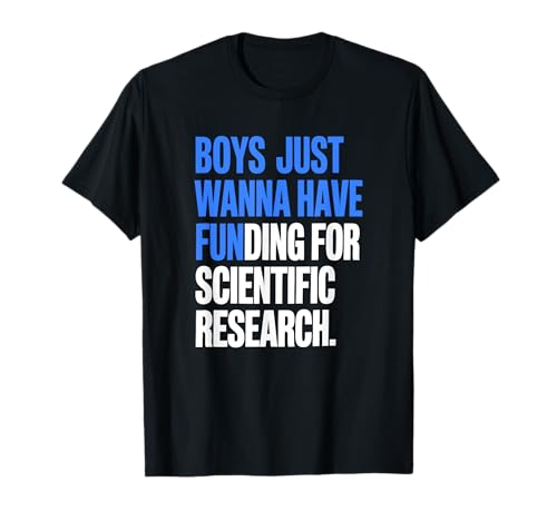 Boys Just Wanna Have Funding For Scientific Research T-Shirt von Scientific Research Fun